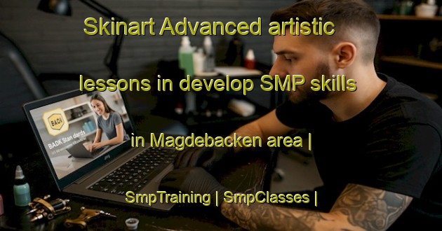 Skinart Advanced artistic lessons in develop SMP skills in Magdebacken area | SmpTraining | SmpClasses | SkinartTraining-Sweden
